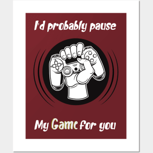 I'd probably pause my game for you, awesome gaming quote Posters and Art